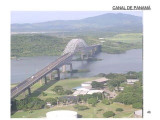 46
CANAL DE PANAMÁ
 