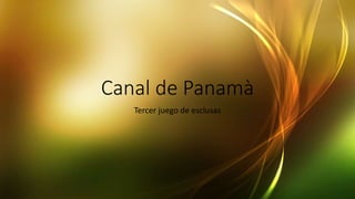 Canal de Panamà
Tercer juego de esclusas
 