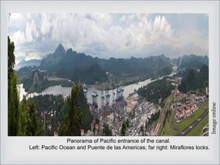 Panorama of Pacific entrance of the canal.
Left: Pacific Ocean and Puente de las Americas; far right: Miraflores locks.
Imageonline
 