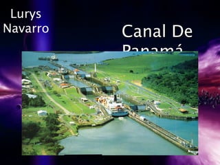 Lurys
Navarro Canal DeCanal De
PanamáPanamá
 