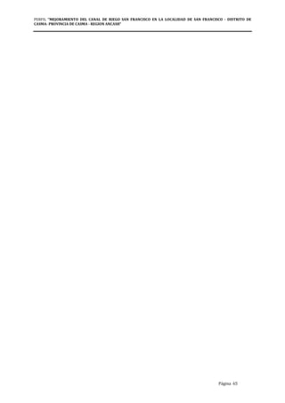 PERFIL "MEJORAMIENTO DEL CANAL DE RIEGO SAN FRANCISCO EN LA LOCALIDAD DE SAN FRANCISCO - DISTRITO DE
CASMA- PROVINCIA DE CASMA - REGION ANCASH”
Página 65
 