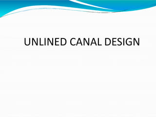 UNLINED CANAL DESIGN
 