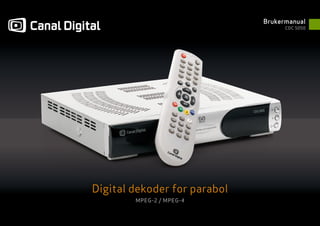 Brukermanual
                                    CDC 5050




Digital dekoder for parabol
        MPEG-2 / MPEG-4
 