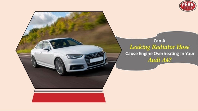 Can A
Leaking Radiator Hose
Cause Engine Overheating In Your
Audi A4?
 