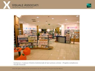 Farmacia n. 3 presso il Centro Commerciale di San Lorenzo a Greve - Progetto complessivo
  Visuale Associati

2010 All rights relating to this presentation are the property of Visuale Associati Milano
 