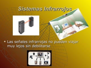 Sistemas Infrarrojos   Las señales infrarrojas no pueden viajar muy lejos sin debilitarse 