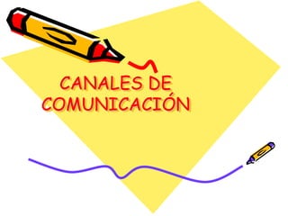 CANALES DE
COMUNICACIÓN
 