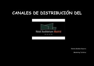 CANALES DE DISTRIBUCIÓN DEL




                      Natalia Bolaños Navarro

                         Marketing Turístico
 