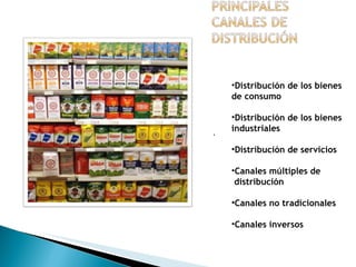.  Distribución de los bienes de consumo   Distribución de los bienes industriales Distribución de servicios   Canales múltiples de distribución   Canales no tradicionales   Canales inversos   