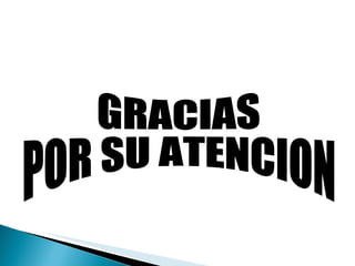 GRACIAS POR SU ATENCION 
