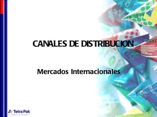 CANALES DE DISTRIBUCION


 Mercados Internacionales
 