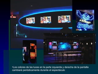 Los colores de las luces en la parte izquierda y derecha de la pantalla cambiará periódicamente durante el espectáculo   
