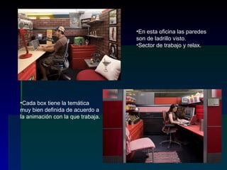 En esta oficina las paredes son de ladrillo visto. Sector de trabajo y relax. Cada box tiene la temática muy bien definida de acuerdo a la animación con la que trabaja. 