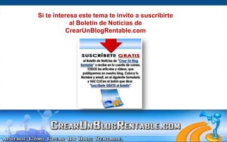 Si te interesa este tema te invito a suscribirte al Boletín de Noticias deCrearUnBlogRentable.com