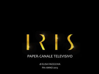 PAPER1 CANALE TELEVISIVO
di ELISA FACECCHIA
PA1 ANNO 2013

 