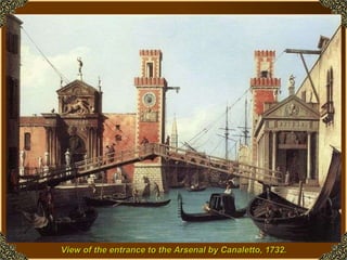 View of the entrance to the Arsenal by Canaletto, 1732.   