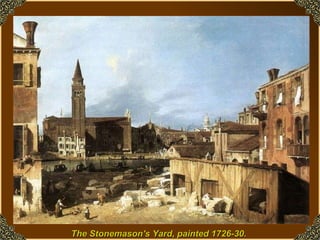 The Stonemason's Yard, painted 1726-30.   