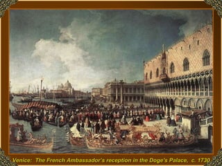 Venice:  The French Ambassador’s reception in the Doge's Palace,  c. 1730  