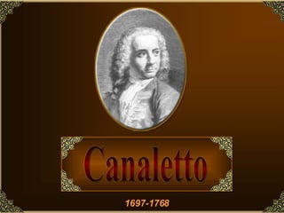 1697-1768 Canaletto Canaletto 