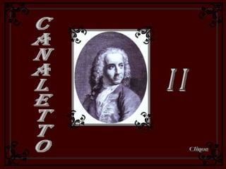 Canaletto  I I Clique 