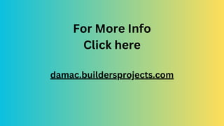 For More Info
Click here
damac.buildersprojects.com
 