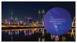 L U X U R I O U S
W A T E R F R O N T
L I V I N G
 