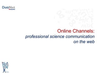 Online Channels: professionalscience communication  on the web 