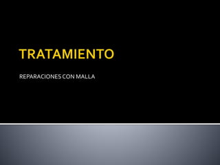 REPARACIONES CON MALLA
 