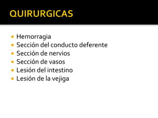  Hemorragia
 Sección del conducto deferente
 Sección de nervios
 Sección de vasos
 Lesión del intestino
 Lesión de la vejiga
 