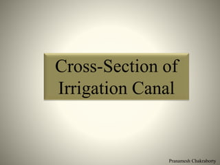 Pranamesh Chakraborty
Cross-Section of
Irrigation Canal
 