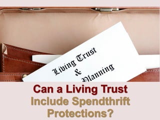 Can A Living Trust Include Spendthrift Protection