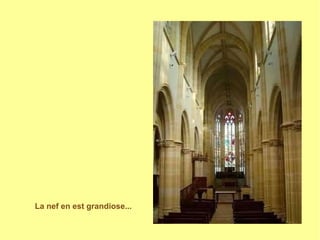 La nef en est grandiose...
 