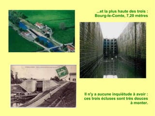 ...et la plus haute des trois :
Bourg-le-Comte, 7,20 mètres
Il n'y a aucune inquiétude à avoir :
ces trois écluses sont très douces
à monter.
 