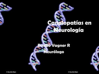 Canalopatías en
Neurología
Basilio Vagner R
Neurólogo
 
