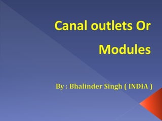 Canal outlets Or
Modules
 
