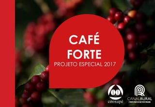 PROJETO ESPECIAL 2017
CAFÉ
FORTE
 