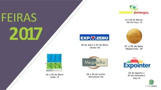 01 a 05 de Maio
RibeirãoPreto - SP
6 a 10 de Março
Não-Me-Toque- RS
16 a 20 de Maio
Brasília- DF
FEIRAS
2017
26 de Agosto a
03 de Setembro
Esteio-RS
30 de Abril a 07 de Maio
Uberaba-MG
20 a 25 de Junho
BeloHorizonte-MG
 