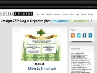 Design Thinking e Organizações Inovadoras Sustentáveis




                    20.01.11
                Moysés Simantob
 
