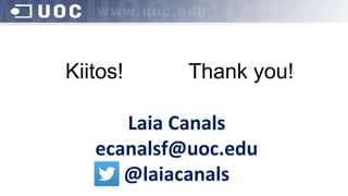 Kiitos! Thank you!
Laia Canals
ecanalsf@uoc.edu
@laiacanals
 