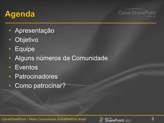 AgendaApresentaçãoObjetivo EquipeAlguns números da ComunidadeEventosPatrocinadoresComo patrocinar?