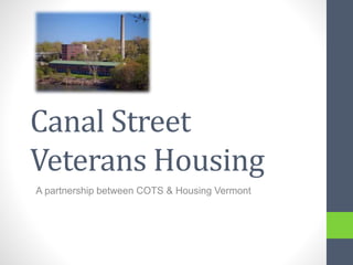 Canal Street
Veterans Housing
A partnership between COTS & Housing Vermont
 