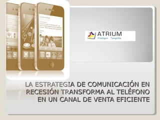 LA ESTRATEGIA DE COMUNICACIÓN EN RECESIÓN TRANSFORMA AL TELÉFONO EN UN CANAL DE VENTA EFICIENTE 