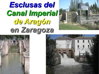 Esclusas del
Canal Imperial
  de Aragón
 en Zaragoza
 