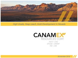 TSX.V : CSQ
OTCBB : CNMXF
FSE : CX6
June 2017
High Grade, Heap Leach, Gold Development in Nevada
 