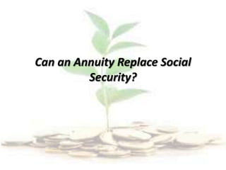Can an Annuity Replace Social
Security?
 