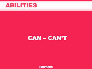 CAN – CAN’T
ABILITIES
 