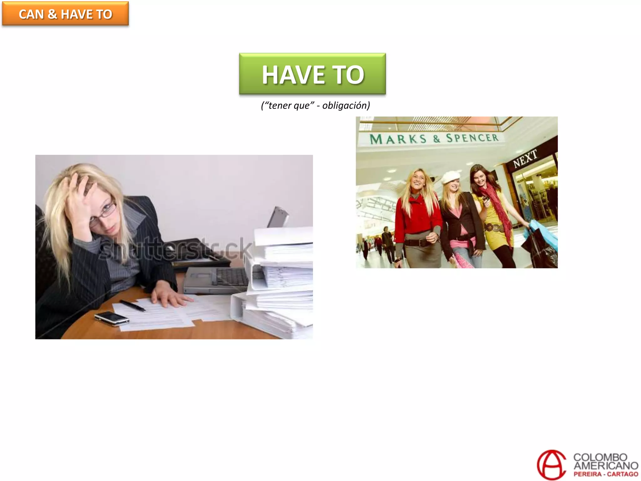 CAN & HAVE TO
HAVE TO
(“tener que” - obligación)
 