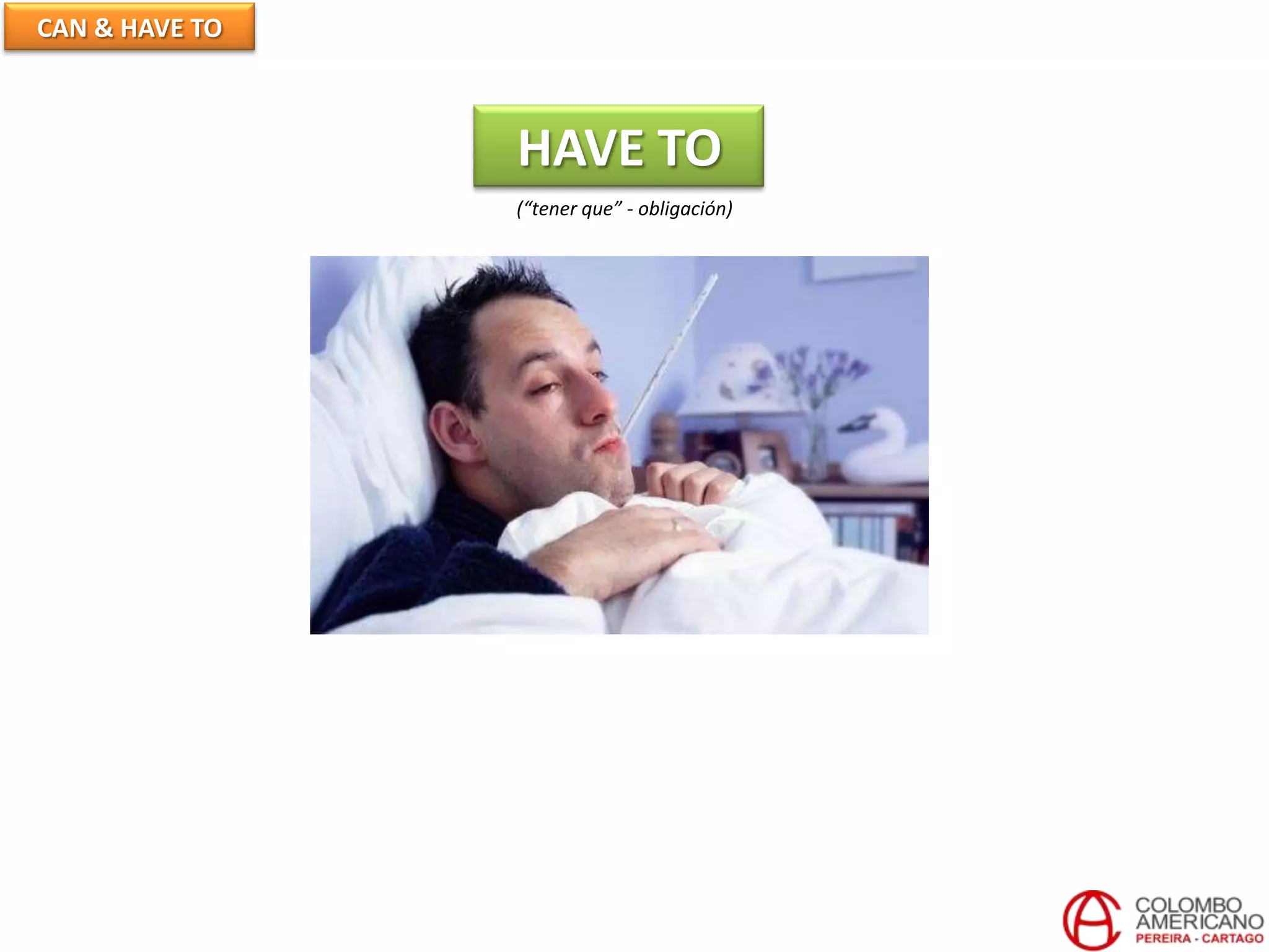 CAN & HAVE TO
HAVE TO
(“tener que” - obligación)
 