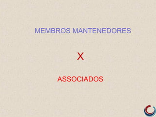 MEMBROS MANTENEDORES


        X

    ASSOCIADOS
 