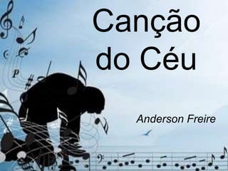 Canção
do Céu
  Anderson Freire
 